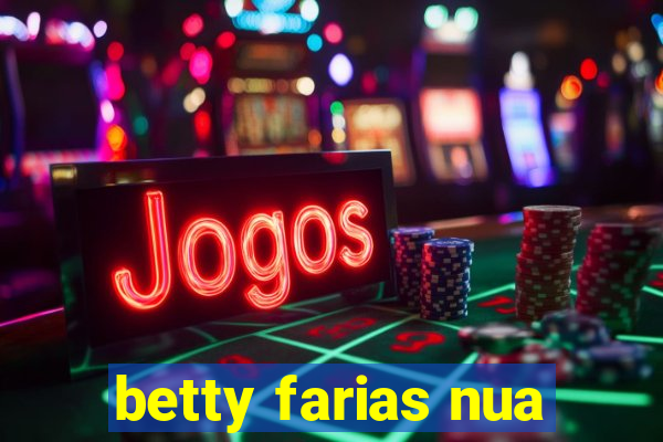 betty farias nua